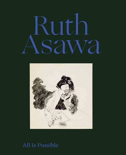Ruth Asawa: All Is Possible by Ruth Asawa: Hardcover; 192 pages / English