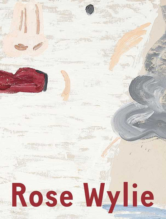 Rose Wylie: Which One by Rose Wylie: Hardcover; 196 pages / English